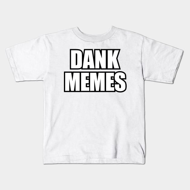 Dank Memes Kids T-Shirt by Pufahl